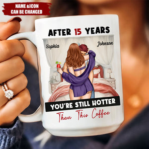 After Years You're Still Hotter Than This Coffee Anniversary - Personalized Mug