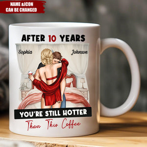 After Years You're Still Hotter Than This Coffee Anniversary - Personalized Mug