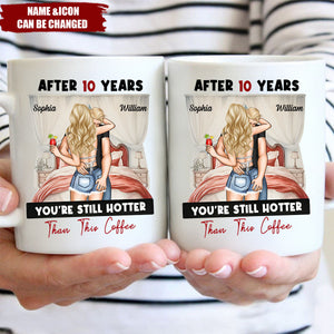 After Years You're Still Hotter Than This Coffee Anniversary - Personalized Mug