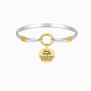 To My Daughter, Life Gave Me The Gift of You Two-Tone Bracelet