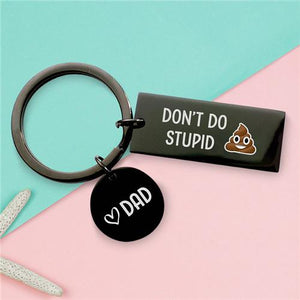 Don't Do Stupid Shit From Dad - Keychain